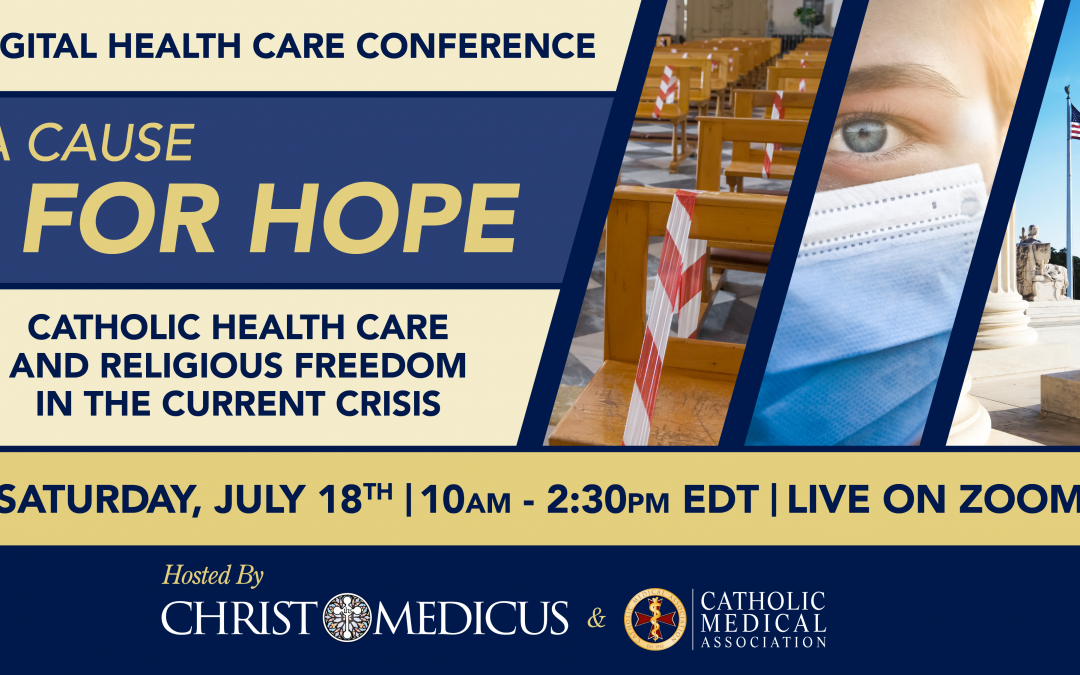 Christ Medicus Foundation and Catholic Medical Association’s July Digital Health Care Conference Sheds Light on the Current Crises and Casts a Vision for the Future of Catholic Health Care