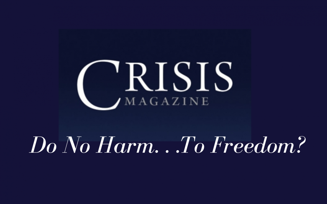 “Do No Harm. . .To Freedom?” CMF Fellow, Brady Stiller, published in Crisis Magazine