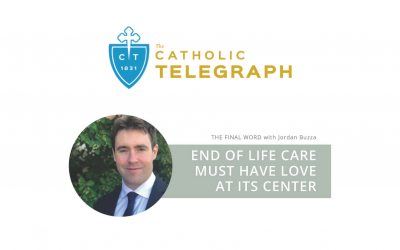 THE FINAL WORD: END OF LIFE CARE MUST HAVE LOVE AT ITS CENTER | Catholic Telegraph publishes OpEd by CMF CURO Director, Jordan Buzza