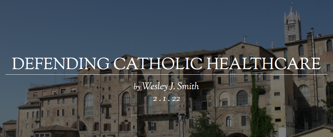 Defending Catholic Healthcare | Commentary by Wesley J. Smith for First Things